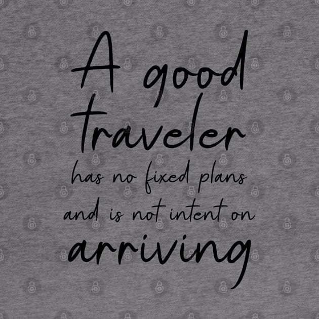 A good traveler has no fixed plans and is not intent on arriving | Adventure quotes by FlyingWhale369